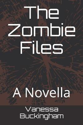 Zombie Files: A Novella