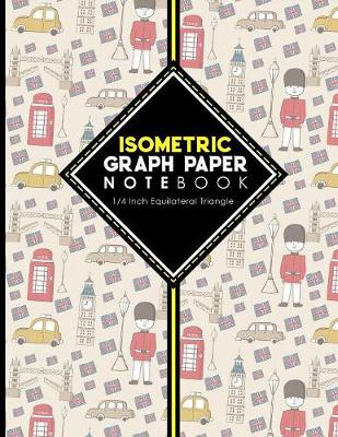 Isometric Graph Paper Notebook: 1/4 Inch Equilateral Triangle: Isometric Drawing Pad, Isometric Grid Pad,  Isometric Paper, Cute London Cover, 8.5 x 11, 100 pages