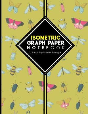 Isometric Graph Paper Notebook: 1/4 Inch Equilateral Triangle: Isometric Composition Book, Isometric Graph  Paper Pad, Isometric Journal, Cute Insects & Bugs Cover, 8.5 x 11, 100 pages