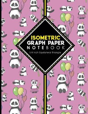 Isometric Graph Paper Notebook: 1/4 Inch Equilateral Triangle: Isometric Composition Notebook, Isometric  Graphing Paper, Isometric Lined Paper, Cute Panda Cover, 8.5 x 11, 100 pages