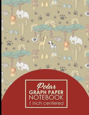 Polar Graph Paper Notebook: 1 Inch Centered: Polar Coordinates, Polar Sketchbook, Cute Safari Wild  Animals Cover, 8.5 x 11, 100 pages