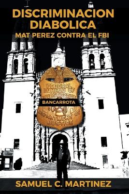 Discriminacion Diabolica: Mat Perez Contra El FBI