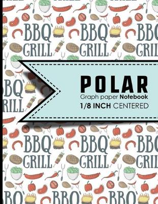 Polar Graph Paper Notebook: 1/8 Inch Centered: Technical Sketchbook For Engineers and Designers, Cute  BBQ Cover, 8.5 x 11, 100 pages