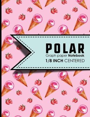 Polar Graph Paper Notebook: 1/8 Inch Centered: Polar Coordinates, Polar Sketchbook, 8.5 x 11, 100 pages