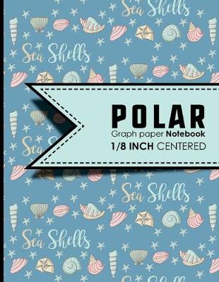 Polar Graph Paper Notebook: 1/8 Inch Centered: Technical Sketchbook For Engineers and Designers, Cute  Sea Shells Cover, 8.5 x 11, 100 pages