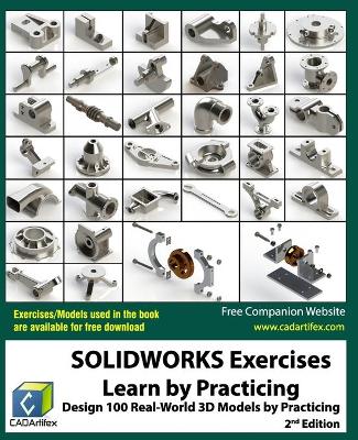 SOLIDWORKS Exercises - Learn by Practicing: Learn to Design 3D Models by Practicing with these 100 Real-World Mechanical  Exercises! (2 Edition)