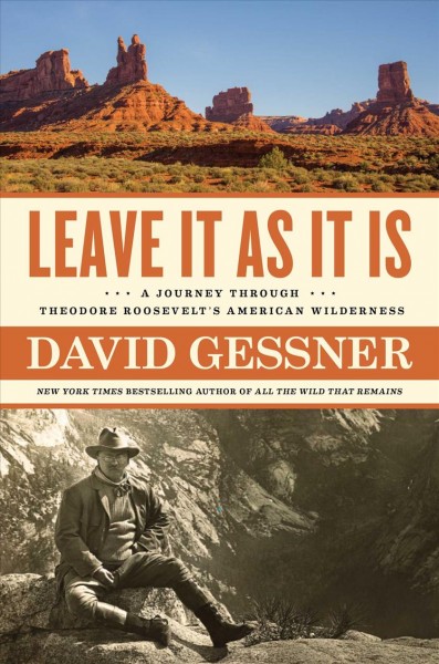 Leave It as It Is: A Journey Through Theodore Roosevelt's American Wilderness