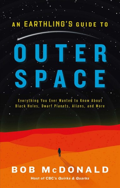 Earthling's Guide to Outer Space: Everything You Ever Wanted to Know about Black Holes, Dwarf Planets, Aliens,  and More