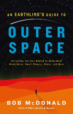 Earthling's Guide to Outer Space: Everything You Ever Wanted to Know About Black Holes, Dwarf Planets, Aliens, and More