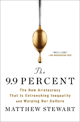 9.9 Percent: The New Aristocracy That Is Entrenching Inequality and Warping Our Culture