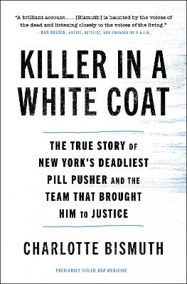 Killer in a White Coat: The True Story of New York's Deadliest Pill Pusher and the Team that Brought  Him to Justice