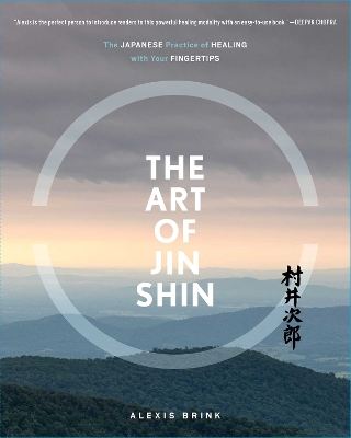 Art of Jin Shin: The Japanese Practice of Healing with Your Fingertips