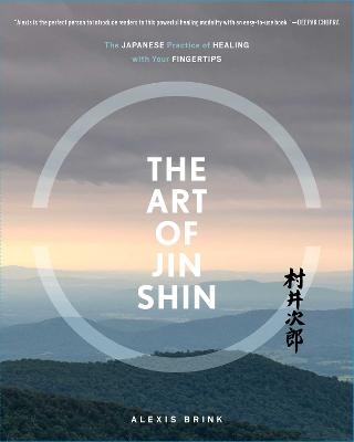Art of Jin Shin: The Japanese Practice of Healing with Your Fingertips