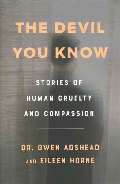 Devil You Know: Stories of Human Cruelty and Compassion
