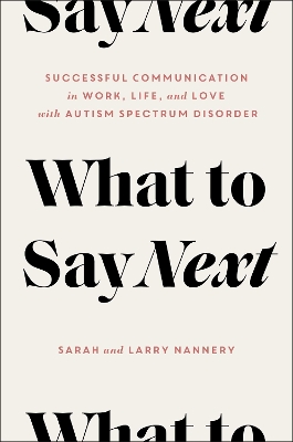 What to Say Next: Successful Communication in Work, Life, and Lovewith Autism Spectrum Disorder