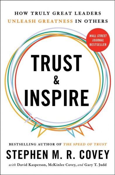 Trust & Inspire: How Truly Great Leaders Unleash Greatness in Others