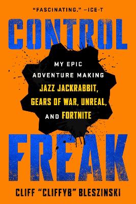 Control Freak: My Epic Adventure Making Video Games