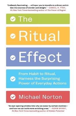 Ritual Effect: From Habit to Ritual, Harness the Surprising Power of Everyday Actions