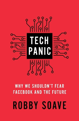 Tech Panic: Why We Shouldn't Fear Facebook and the Future