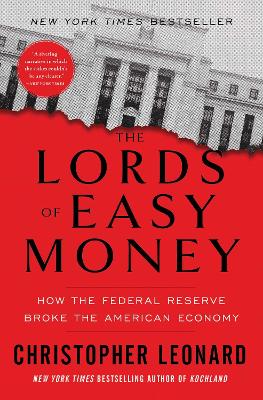 Lords of Easy Money: How the Federal Reserve Broke the American Economy