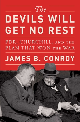 Devils Will Get No Rest: FDR, Churchill, and the Plan That Won the War