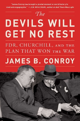 Devils Will Get No Rest: FDR, Churchill, and the Plan That Won the War