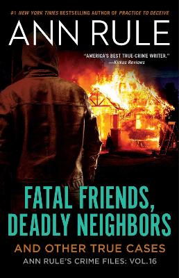 Fatal Friends, Deadly Neighbors: Ann Rule's Crime Files Volume 16, Volume 16