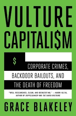 Vulture Capitalism: Corporate Crimes, Backdoor Bailouts, and the Death of Freedom /]Cby Grace  Blakeley
