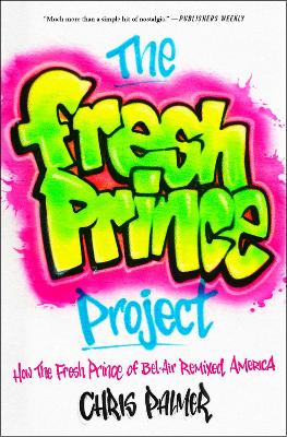 Fresh Prince Project: How the Fresh Prince of Bel-Air Remixed America