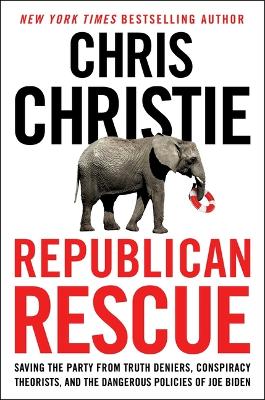 Republican Rescue: My Last Chance Plan to Save the Party . . . And America