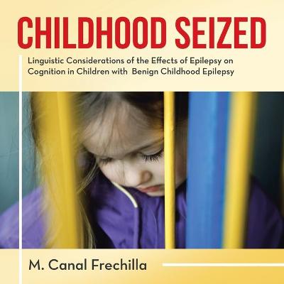 Childhood Seized: Linguistic Considerations of the Effects of Epilepsy on Cognition in  Children with Benign Childhood Epilepsy