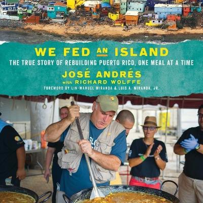 We Fed an Island: The True Story of Rebuilding Puerto Rico, One Meal at a Time Library Edition