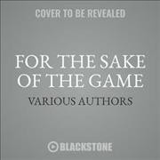 For the Sake of the Game: Stories Inspired by the Sherlock Holmes Canon Unabridged edition