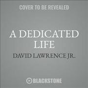 Dedicated Life Lib/E: Journalism, Justice, and a Chance for Every Child Library Edition