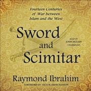 Sword and Scimitar: Fourteen Centuries of War Between Islam and the West Unabridged edition