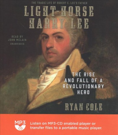 Light-Horse Harry Lee: The Rise and Fall of a Revolutionary Hero Unabridged edition