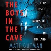 Boys in the Cave: Deep Inside the Impossible Rescue in Thailand
