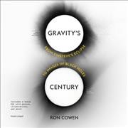 Gravity's Century: From Einstein's Eclipse to Images of Black Holes Unabridged edition