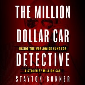 Million-Dollar Car Detective: Inside the Worldwide Hunt for a Stolen $7 Million Car Unabridged edition