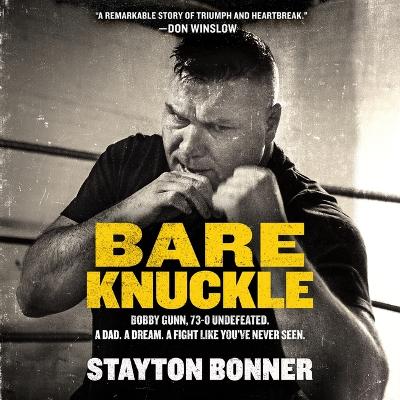 Bare Knuckle: Bobby Gunn, 73-0 Undefeated. a Dad. a Dream. a Fight Like You've Never Seen. Unabridged edition