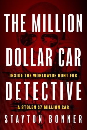 Million-Dollar Car Detective: Inside the Worldwide Hunt for a Stolen $7 Million Car Unabridged edition