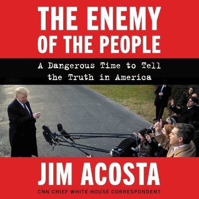 Enemy of the People: A Dangerous Time to Tell the Truth in America