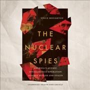 Nuclear Spies Lib/E: America's Atomic Intelligence Operation Against Hitler and Stalin Library Edition