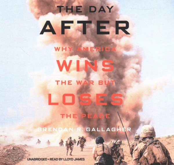 Day After Lib/E: Why America Wins the War But Loses the Peace Unabridged edition