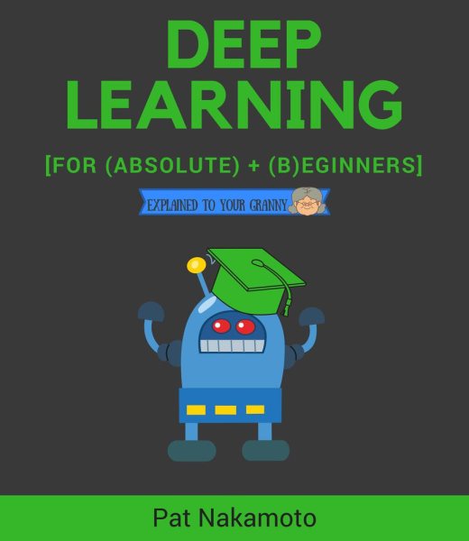 Deep Learning: Deep Learning explained to your granny - A guide for beginners