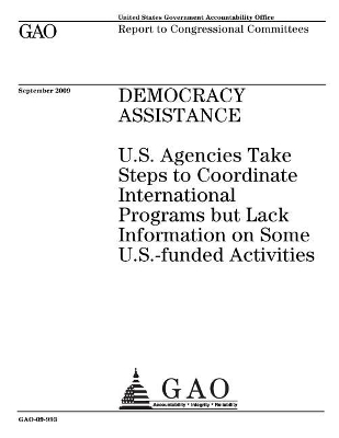 Democracy Assistance: U.S. Agencies Take Steps to Coordinate International Programs But Lack  Information on Some U.S.-Funded Activities