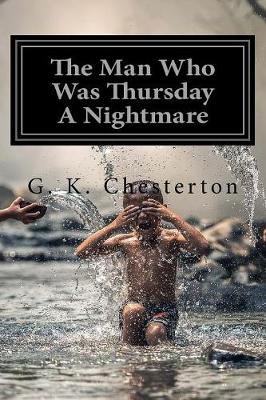 Man Who Was Thursday A Nightmare by G. K. Chesterton: The Man Who Was Thursday A Nightmare by G. K. Chesterton