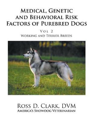 Medical, Genetic and Behavioral Risk Factors of Purebred Dogs Working and  Terrier Breeds: Volume 2