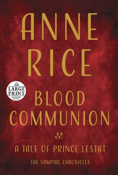 Blood Communion: A Tale of Prince Lestat Large type / large print edition
