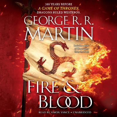 Fire & Blood: 300 Years Before A Game of Thrones (A Targaryen History) Unabridged edition